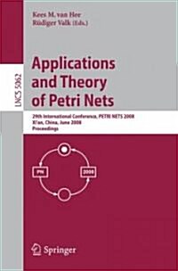 Applications and Theory of Petri Nets: 29th International Conference, Petri Nets 2008, Xian, China, June 23-27, 2008, Proceedings (Paperback, 2008)