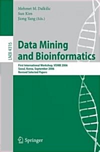Data Mining and Bioinformatics: First International Workshop, Vdmb 2006, Seoul, Korea, September 11, 2006, Revised Selected Papers (Paperback, 2006)