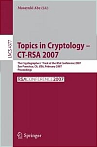 Topics in Cryptology - CT-Rsa 2007: The Cryptographers Track at the Rsa Conference 2007, San Fancisco, CA, USA, February 5-9, 2007, Proceedings (Paperback, 2006)
