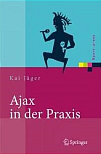 Ajax in Der Praxis: Grundlagen, Konzepte, L?ungen (Hardcover, 2008)