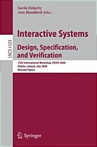Interactive Systems. Design, Specification, and Verification: 13th International Workshop, Dsvis 2006, Dublin, Ireland, July 26-28, 2006, Revised Pape (Paperback, 2007)