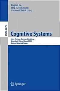 Cognitive Systems: Joint Chinese-German Workshop, Shanghai, China, March 7-11, 2005 Revised Selected Papers (Paperback)