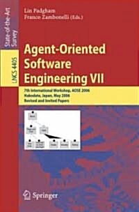 Agent-Oriented Software Engineering VII: 7th International Workshop, Aose 2006, Hakodate, Japan, May 8, 2006, Revised and Invited Papers (Paperback, 2007)