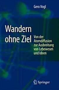 Wandern Ohne Ziel: Von Der Atomdiffusion Zur Ausbreitung Von Lebewesen Und Ideen (Hardcover, 2007)