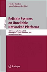 Reliable Systems on Unreliable Networked Platforms: 12th Monterey Workshop 2005, Laguna Beach, CA, USA, September 22-24, 2005. Revised Selected Papers (Paperback)