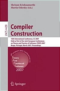 Compiler Construction: 16th International Conference, CC 2007, Held as Part of the Joint European Conferences on Theory and Practice of Softw (Paperback, 2007)