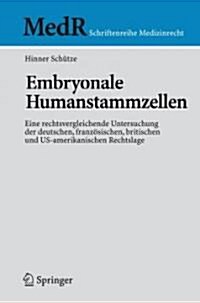 Embryonale Humanstammzellen: Eine Rechtsvergleichende Untersuchung Der Deutschen, Franz?ischen, Britischen Und Us-Amerikanischen Rechtslage (Paperback, 2007)