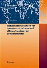 Wettbewerbswirkungen Von Open-Source-Software Und Offenen Standards Auf Softwarem?kten (Hardcover, 2007)