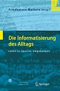 Die Informatisierung Des Alltags: Leben in Smarten Umgebungen (Hardcover, 2007)
