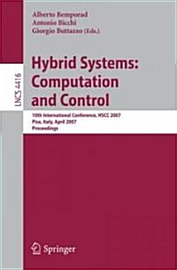 Hybrid Systems: Computation and Control: 10th International Workshop, Hscc 2007, Pisa, Italy, April 3-5, 2007, Proceedings (Paperback, 2007)