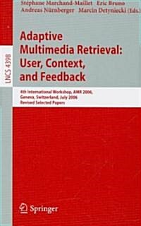 Adaptive Multimedia Retrieval: User, Context, and Feedback: 4th International Workshop, Amr 2006, Geneva, Switzerland, July, 27-28, 2006, Revised Sele (Paperback, Revised, Update)
