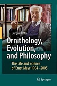 Ornithology, Evolution, and Philosophy: The Life and Science of Ernst Mayr 1904-2005 (Paperback)