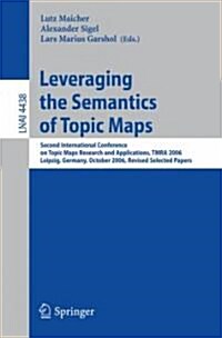 Leveraging the Semantics of Topic Maps: Second International Conference on Topic Maps Research and Applications, Tmra 2006, Leipzig, Germany, October (Paperback, 2007)