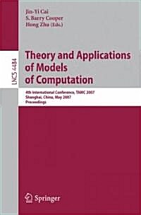 Theory and Applications of Models of Computation: 4th International Conference, TAMC 2007 Shanghai, China, May 22-25, 2007 Proceedings (Paperback)
