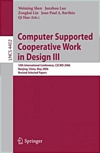 Computer Supported Cooperative Work in Design III: 10th International Conference, CSCWD 2006 Nanjing, China, May 3-5, 2006 Revised Selected Papers (Paperback)