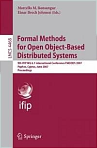 Formal Methods for Open Object-Based Distributed Systems: 9th IFIP WG 6.1 International Conference FMOODS 2007 Paphos, Cyprus, June 6-8, 2007 Proceedi (Paperback)