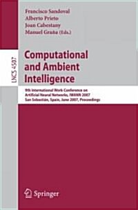 Computational and Ambient Intelligence: 9th International Work-Conference on Artificial Neural Networks, Iwann 2007, San Sebasti?, Spain, June 20-22, (Paperback, 2007)