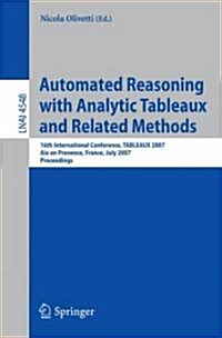 Automated Reasoning with Analytic Tableaux and Related Methods: 16th International Conference, Tableaux 2007, AIX En Provence, France, July 3-6, 2007, (Paperback)