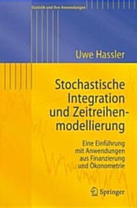 Stochastische Integration Und Zeitreihenmodellierung: Eine Einf?rung Mit Anwendungen Aus Finanzierung Und ?onometrie (Paperback, 2007)