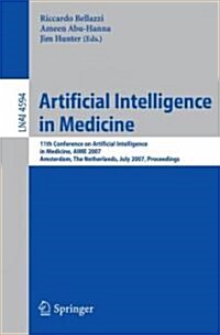 Artificial Intelligence in Medicine: 11th Conference on Artificial Intelligence in Medicine in Europe, Aime 2007, Amsterdam, the Netherlands, July 7-1 (Paperback)