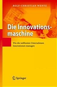 Die Innovationsmaschine: Wie Die Weltbesten Unternehmen Innovationen Managen (Hardcover, 2008)