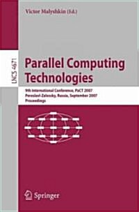 Parallel Computing Technologies: 9th International Conference, Pact 2007, Pereslavl-Zalessky, Russia, September 3-7, 2007, Proceedings (Paperback)