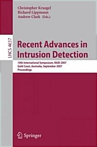 Recent Advances in Intrusion Detection: 10th International Symposium, RAID 2007 Gold Coast, Australia, September 5-7, 2007 Proceedings (Paperback)