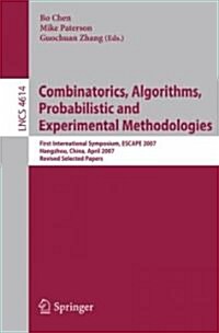 Combinatorics, Algorithms, Probabilistic and Experimental Methodologies: First International Symposium, ESCAPE 2007 Hangzhou, China, April 7-9, 2007 R (Paperback)