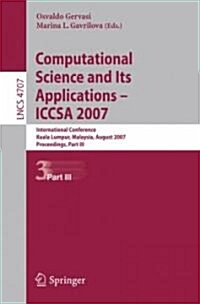 Computational Science and Its Applications - ICCSA 2007: International Conference, Kuala Lumpur, Malaysia, August 26-29, 2007 Proceedings, Part III (Paperback)