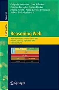 Reasoning Web: Third International Summer School 2007 Dresden, Germany, September 3-7, 2007 Tutorial Lectures (Paperback)