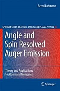 Angle and Spin Resolved Auger Emission: Theory and Applications to Atoms and Molecules (Hardcover)