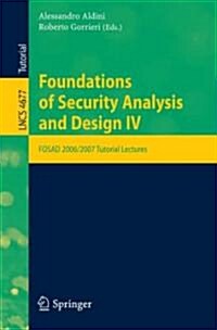 Foundations of Security Analysis and Design IV: FOSAD 2006/2007 Turtorial Lectures (Paperback)