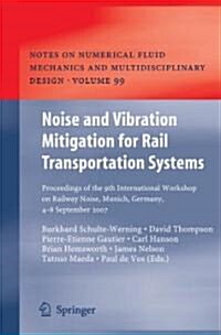 Noise and Vibration Mitigation for Rail Transportation Systems: Proceedings of the 9th International Workshop on Railway Noise, Munich, Germany, 4 - 8 (Hardcover, 2008)