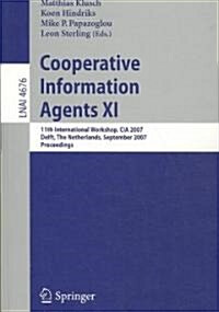 Cooperative Information Agents XI: 11th International Workshop, CIA 2007, Delft, the Netherlands, September 19-21, 2007, Proceedings (Paperback, 2007)