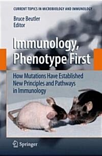 Immunology, Phenotype First: How Mutations Have Established New Principles and Pathways in Immunology (Hardcover, 2008)