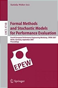 Formal Methods and Stochastic Models for Performance Evaluation: Fourth European Performance Engineering Workshop, Epew 2007, Berlin, Germany, Septemb (Paperback, 2007)