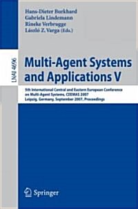 Multi-Agent Systems and Applications V: 5th International Central and Eastern European Conference on Multi-Agent Systems, Ceemas 2007, Leipzig, German (Paperback, 2007)