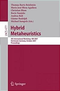 Hybrid Metaheuristics: 4th International Workshop, Hm 2007, Dortmund, Germany, October 8-9, 2007, Proceedings (Paperback, 2007)