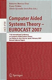 Computer Aided Systems Theory - EUROCAST 2007: 11th International Conference on Computer Aided Systems Theory, Las Palmas de Gran Canaria, Spain, Febr (Paperback)