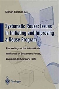 Systematic Reuse: Issues in Initiating and Improving a Reuse Program: Proceedings of the International Workshop on Systematic Reuse, Liverpool, 8-9 Ja (Paperback, Softcover Repri)