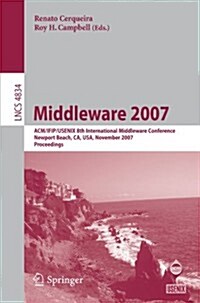 Middleware 2007: ACM/IFIP/USENIX 8th International Middleware Conference, Newport Beach, CA, USA, November 26-30, 2007, Proceedings (Paperback)