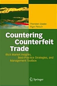 Countering Counterfeit Trade: Illicit Market Insights, Best-Practice Strategies, and Management Toolbox (Hardcover)