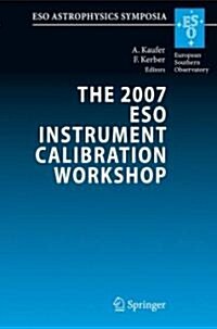The 2007 Eso Instrument Calibration Workshop: Proceedings of the Eso Workshop Held in Garching, Germany, 23-26 January 2007 (Hardcover, 2008)