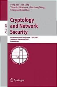 Cryptology and Network Security: 6th International Conference, CANS 2007 Singapore, December 8-10, 2007 Proceedings (Paperback)