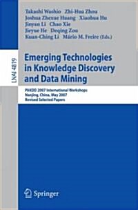 Emerging Technologies in Knowledge Discovery and Data Mining: Pakdd 2007 International Workshops, Nanjing, China, May 22-25, 2007, Revised Selected Pa (Paperback, 2007)