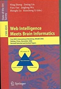 Web Intelligence Meets Brain Informatics: First WICI International Workshop, WImBI 2006, Beijing, China, December 15-16, 2006, Revised Selected and In (Paperback)