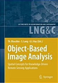 Object-Based Image Analysis: Spatial Concepts for Knowledge-Driven Remote Sensing Applications (Hardcover, 2008)