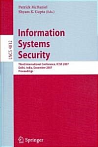 Information Systems Security: Third International Conference, ICISS 2007, Delhi, India, December 16-20, 2007, Proceedings (Paperback)