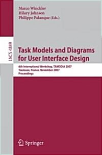Task Models and Diagrams for User Interface Design: 6th International Workshop, TAMODIA 2007, Toulouse, France, November 7-9, 2007, Proceedings (Paperback)