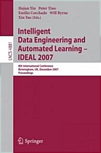 Intelligent Data Engineering and Automated Learning - IDEAL 2007: 8th International Conference, Birmingham, UK, December 16-19, 2007, Proceedings (Paperback)